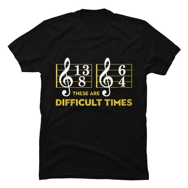 these are difficult times t shirt